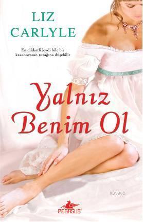 Yalnız Benim Ol | Liz Carlyle | Pegasus Yayıncılık