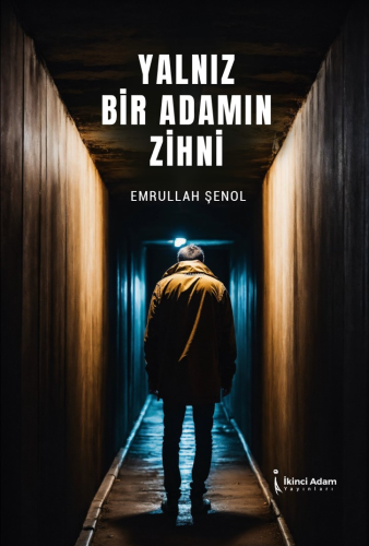 Yalnız Bir Adamın Zihni | Emrullah Şenol | İkinci Adam Yayınları