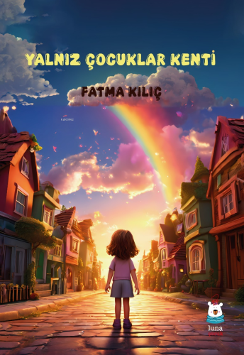 Yalnız Çocuklar Kenti | Fatma Kılıç | Luna Yayınları