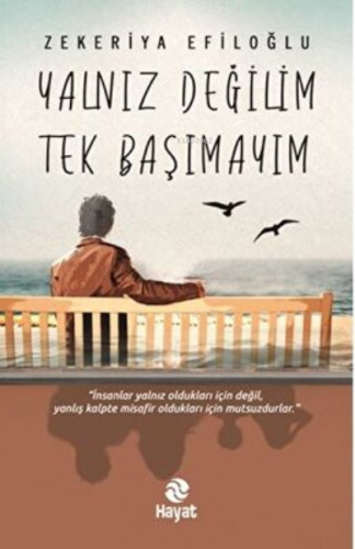 Yalnız Değilim Tek Başımayım | Zekeriya Efiloğlu | Hayat Yayınları