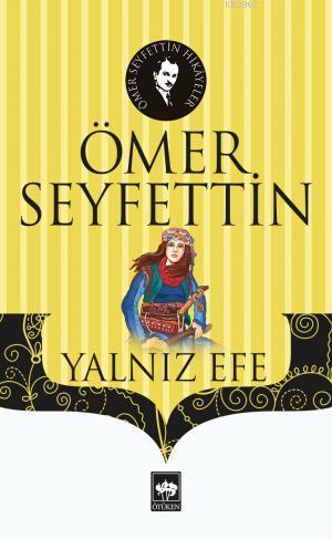 Yalnız Efe | Ömer Seyfettin | Ötüken Neşriyat