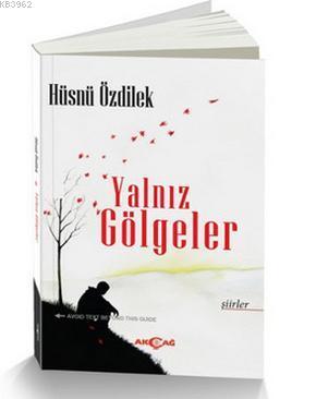 Yalnız Gölgeler | Hüsnü Özdilek | Akçağ Basım Yayım Pazarlama