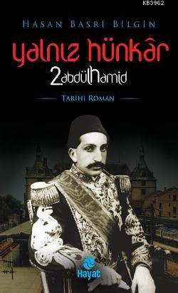 Yalnız Hünkar 2. Abdülhamid | Hasan Basri Bilgin | Hayat Yayınları