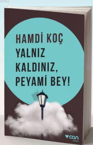 Yalnız Kaldınız, Peyami Bey! | Hamdi Koç | Can Yayınları