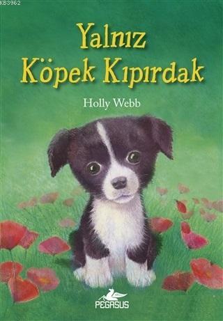 Yalnız Köpek Kıpırdak | Holly Webb | Pegasus Yayıncılık