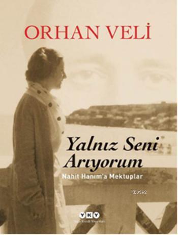 Yalnız Seni Arıyorum; Nahit Hanıma Mektuplar | Orhan Veli | Yapı Kredi