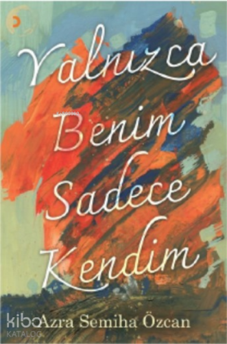 Yalnızca Benim Sadece Kendim | Azra Semiha Özcan | Cinius Yayınları