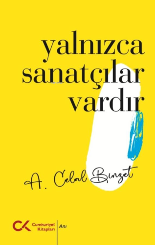 Yalnızca Sanatçılar Vardır | A. Celal Binzet | Cumhuriyet Kitapları