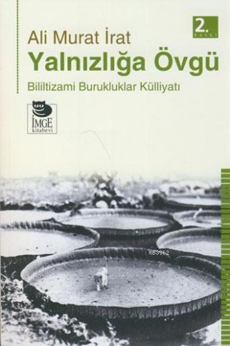 Yalnızlığa Övgü - Bililtizami Burukluklar Külliyatı | Ali Murat İrat |