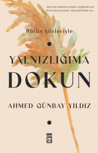 Yalnızlığıma Dokun | Ahmed Günbay Yıldız | Timaş Yayınları