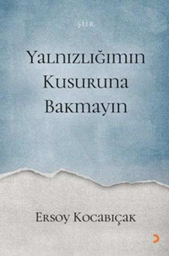 Yalnızlığımın Kusuruna Bakmayın | Ersoy Kocabıçak | Cinius Yayınları