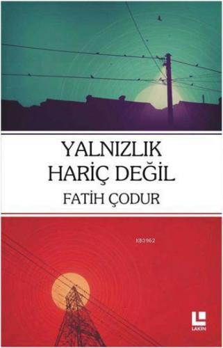 Yalnızlık Hariç Değil | Fatih Çodur | Lakin Yayınevi