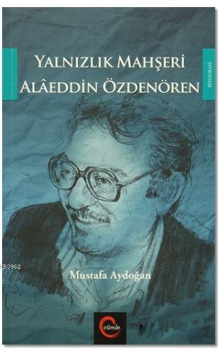 Yalnızlık Mahşeri Alaeddin Özdenören | Mustafa Aydoğan | Cümle Yayıncı