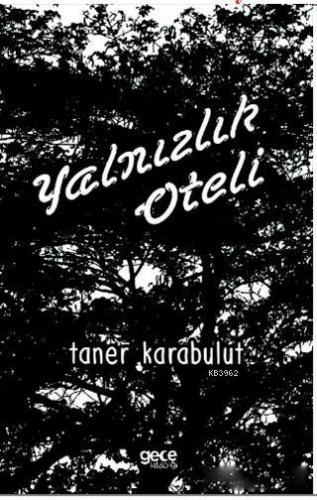 Yalnızlık Oteli | Taner Karabulut | Gece Kitaplığı Yayınları