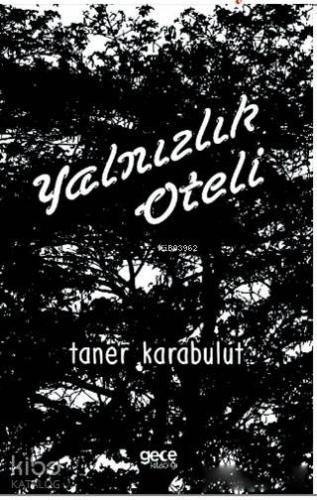 Yalnızlık Oteli | Taner Karabulut | Gece Kitaplığı Yayınları