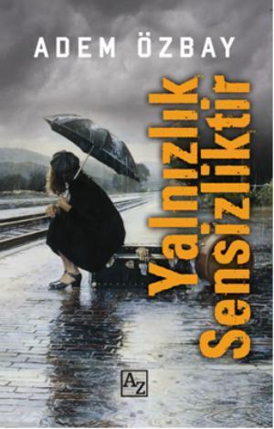 Yalnızlık Sensizliktir | Adem Özbay | Az Kitap