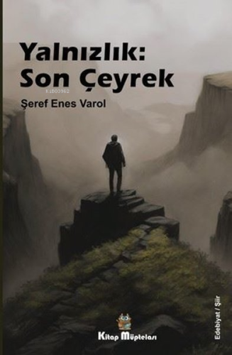 Yalnızlık: Son Çeyrek | Şeref Enes Varol | Kitap Müptelası Yayınları