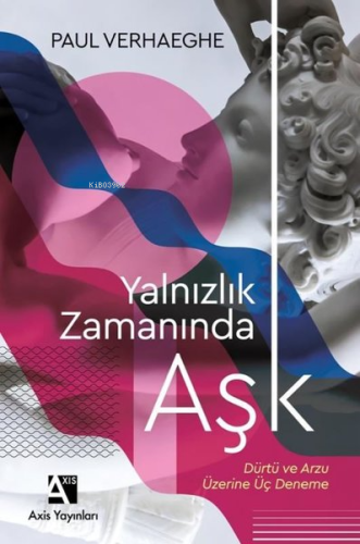 Yalnızlık Zamanında Aşk | Paul Verhaeghe | Axis Yayınları