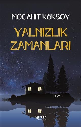 Yalnızlık Zamanları | Mücahit Köksoy | Gece Kitaplığı Yayınları