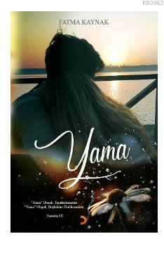 Yama; "Yama" olmak, tamamlamaktır. "Yama"olmak, boşlukları doldurmaktı