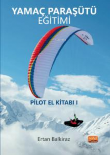 Yamaç Paraşütü Eğitimi/ Pilot El Kitabı-I | Ertan Balkiraz | Nobel Bil