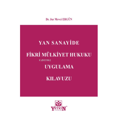 Yan Sanayide Fikri Mülkiyet Hukuku Uygulama Kılavuzu | Mevci Ergün | Y