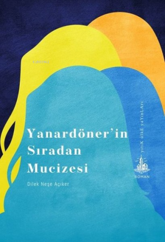 Yanardönerin Sıradan Mucizesi | Dilek Neşe Açıker | Yitik Ülke Yayınla