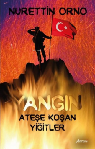 Yangın Ateşe Koşan Türkler | Nurettin Orno | Armoni Yayınları