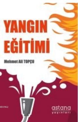 Yangın Eğitimi | Mehmet Ali Topçu | Astana Yayınları