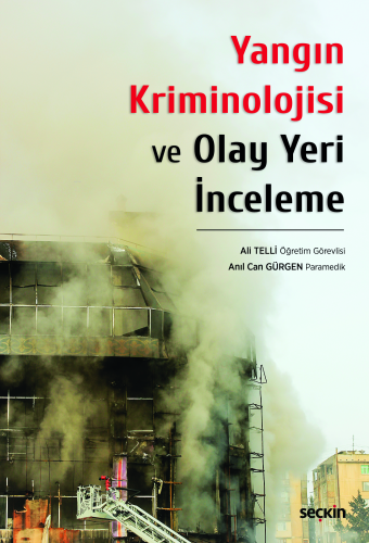 Yangın Kriminolojisi ve Olay Yeri İnceleme | Ali Telli | Seçkin Yayınc