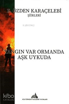 Yangın Var Ormanda Aşk Uykuda | E. Özden Karaçelebi | Kültürkent Kuled