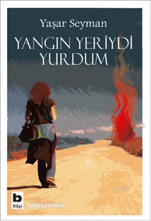 Yangın Yeriydi Yurdum | Yaşar Seyman | Bilgi Yayınevi