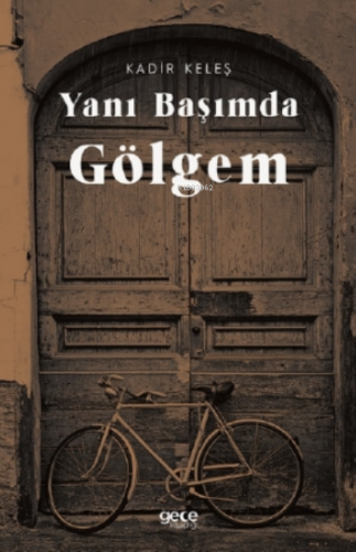 Yanı Başımda Gölgem | Kadir Keleş | Gece Kitaplığı Yayınları