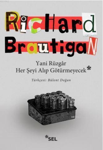 Yani Rüzgar Her Şeyi Alıp Götürmeyecek | Richard Brautigan | Sel Yayın