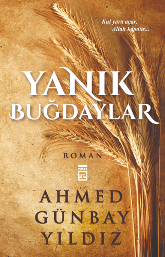 Yanık Buğdaylar | Ahmed Günbay Yıldız | Timaş Yayınları