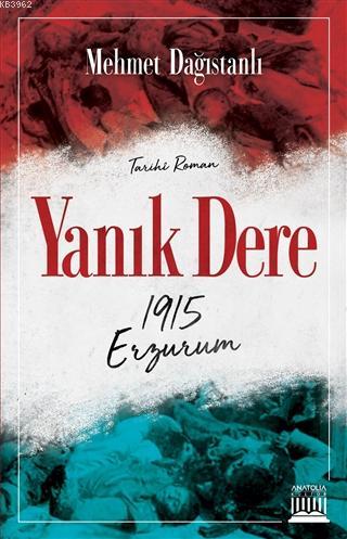 Yanık Dere - 1915 Erzurum | Mehmet Dağıstanlı | Anatolia Kitap