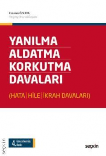 Yanılma – Aldatma – Korkutma Davaları;(Hata – Hile – İkrah Davaları) |