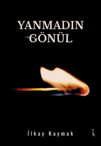 Yanmadın Gönül | İlkay Kaymak | İkinci Adam Yayınları