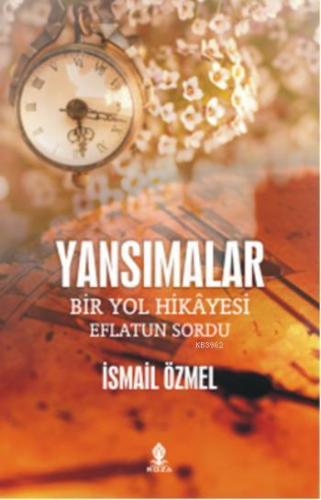 Yansımalar; Bir Yol Hikayesi Eflatun Sordu | İsmail Özmel | Roza Yayın