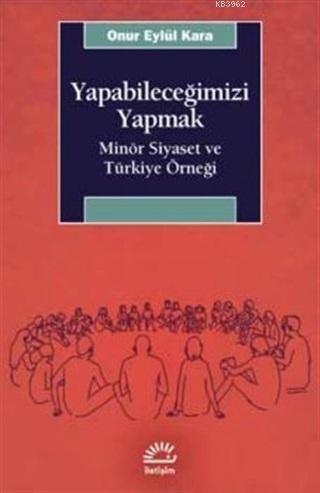 Yapabileceğimizi Yapmak; Minör Siyaset ve Türkiye Örneği | Onur Eylül 