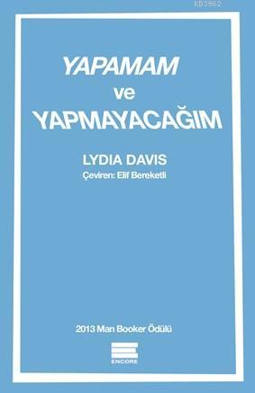 Yapamam Ve Yapmayacağım | Lydia Davis | Encore Yayınları