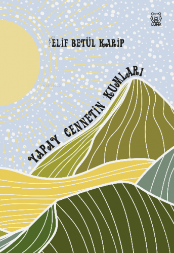 Yapay Cennetin Kumları | Elif Betül Karip | Luna Yayınları