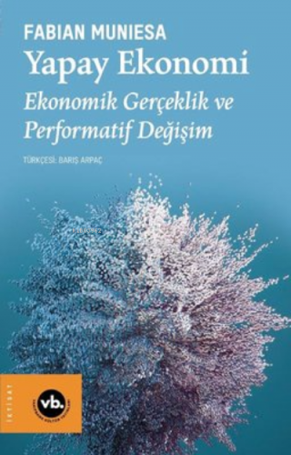 Yapay Ekonomi - Ekonomik Gerçeklik ve Performatif Değişim | Fabian Mun