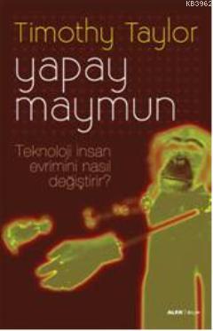 Yapay Maymun; Teknoloji İnsan Evrimini Nasıl Değiştirir? | Timothy Tay