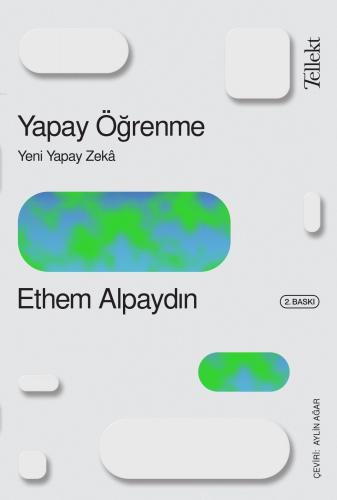 Yapay Öğrenme: Yeni Yapay Zeka | Ethem Alpaydın | Tellekt Yayınevi