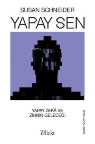 Yapay Sen - Yapay Zeka ve Zihnin Geleceği | Susan Schneider | Tellekt 