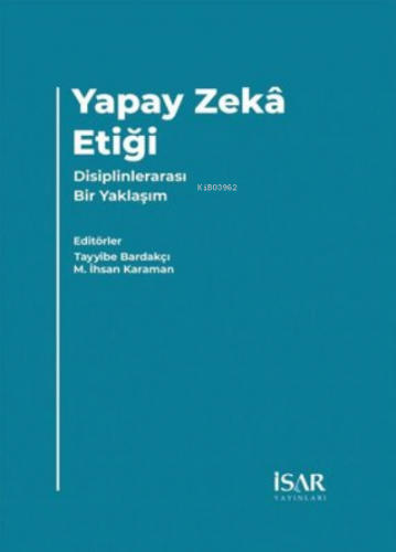 Yapay Zeka Etiği - Disiplinlerarası Bir Yaklaşım | M. İhsan Karaman | 