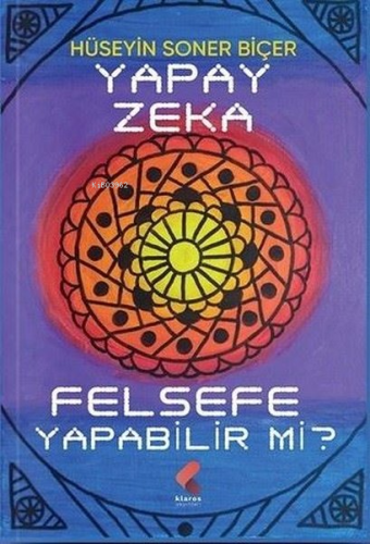 Yapay Zeka Felsefe Yapabilir mi? | Hüseyin Soner Biçer | Klaros Yayınl