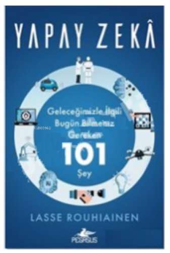 Yapay Zeka:;Geleceğimizle İlgili Bugün Bilmeniz Gereken 101 şey | Lass