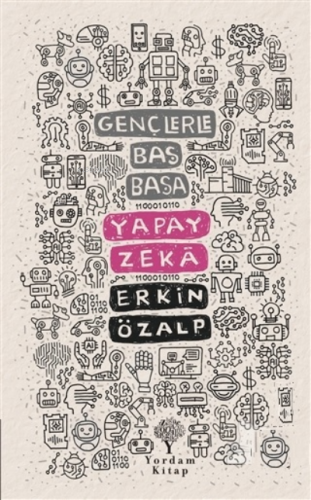 Yapay Zeka - Gençlerle Baş Başa | Erkin Özalp | Yordam Kitap